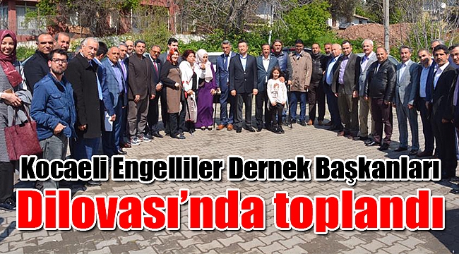Kocaeli Engelliler Dernek Başkanları Dilovası’nda toplandı