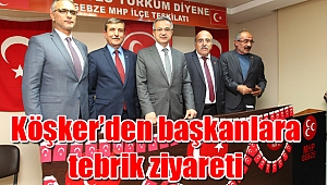 Köşker’den başkanlara tebrik ziyareti