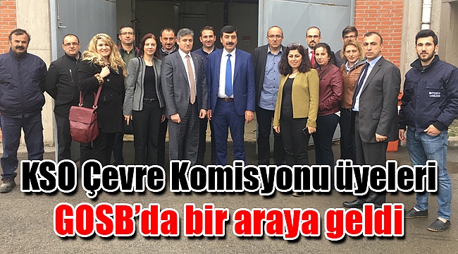 KSO Çevre Komisyonu Üyeleri GOSB’da bir araya geldi