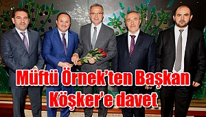 Müftü Örnek’ten Başkan Köşker’e davet