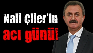 Nail Çiler'in acı günü!