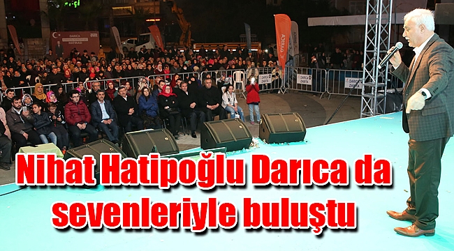 Nihat Hatipoğlu Darıca da sevenleriyle buluştu