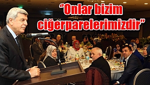 ‘’Onlar bizim ciğerparelerimizdir’’