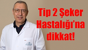 Tip 2 Şeker Hastalığı’na dikkat!