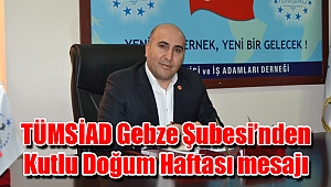 TÜMSİAD Gebze Şubesi’nden Kutlu Doğum Haftası mesajı