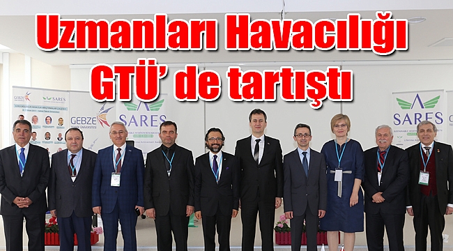 Uzmanları Havacılığı GTÜ’ de tartıştı