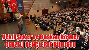 Vekil Şeker ve Başkan Köşker, Gebzeli gençlerle buluştu