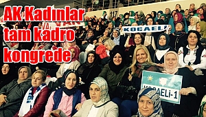 AK Kadınlar tam kadro kongrede