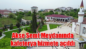 Akse Semt Meydanında kafeterya hizmete açıldı