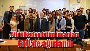 Altı ülkeden bilim insanları GTÜ’de ağırlandı