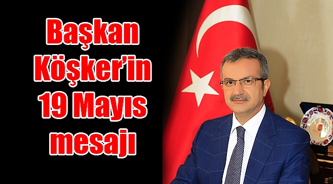 Başkan Köşker’in 19 Mayıs mesajı