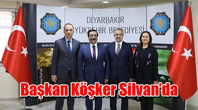 Başkan Köşker Silvan’da