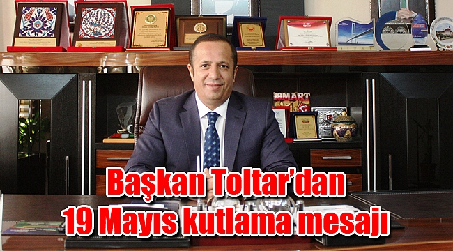 Başkan Toltar’dan 19 Mayıs kutlama mesajı