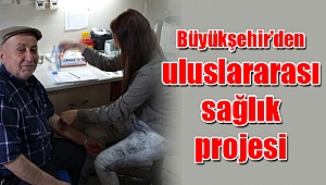 Büyükşehir’den uluslararası sağlık projesi