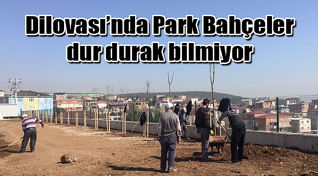 Dilovası’nda Park Bahçeler dur durak bilmiyor