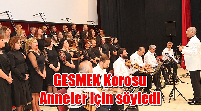 GESMEK Korosu Anneler için söyledi