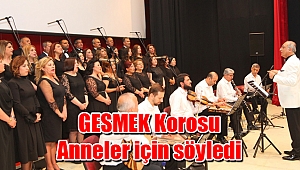 GESMEK Korosu Anneler için söyledi