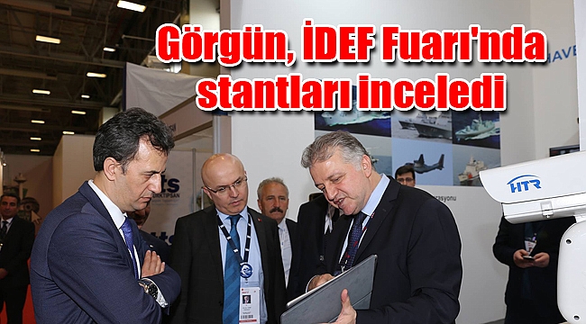 Görgün, İDEF Fuarı'nda stantları inceledi