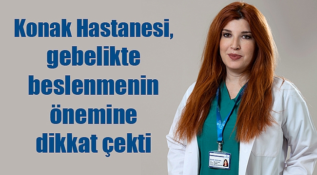 Konak Hastanesi, gebelikte beslenmenin önemine dikkat çekti