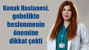 Konak Hastanesi, gebelikte beslenmenin önemine dikkat çekti