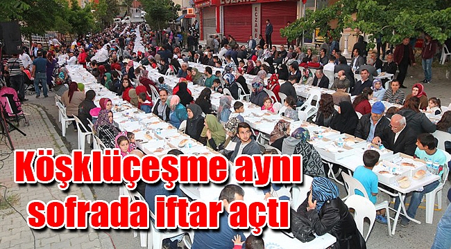Köşklüçeşme aynı sofrada iftar açtı