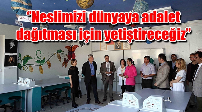‘’Neslimizi dünyaya adalet dağıtması için yetiştireceğiz’’