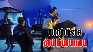 Otobüste ölü bulundu