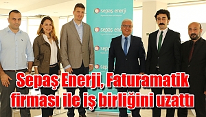 Sepaş Enerji, Faturamatik firması ile iş birliğini uzattı