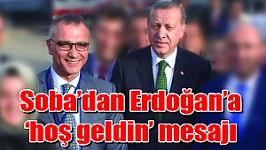 Soba’dan Erdoğan’a ‘hoş geldin’ mesajı