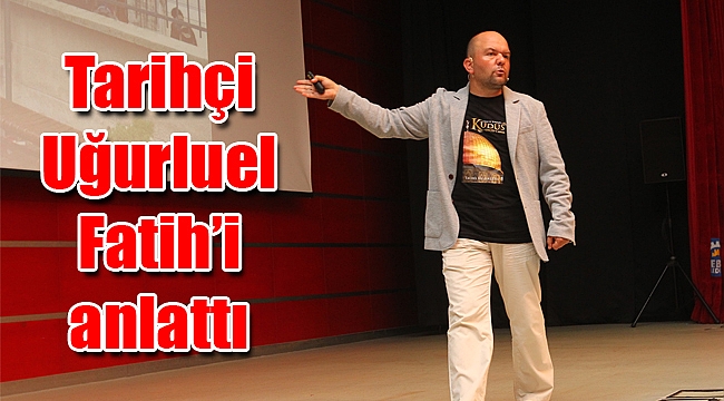Tarihçi Uğurluel Fatih’i anlattı