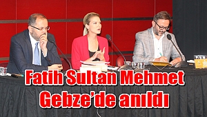 Tarihçiler Fatih’i Gebze’de anlattı