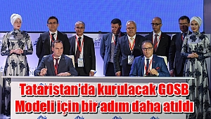 Tataristan’da kurulacak GOSB Modeli için bir adım daha atıldı