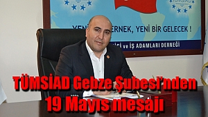TÜMSİAD Gebze Şubesi’nden 19 Mayıs mesajı