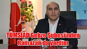 TÜMSİAD Gebze Şubesi’nden Ramazan’da yardım