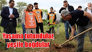 Yaşama tutundular, yeşile boğdular