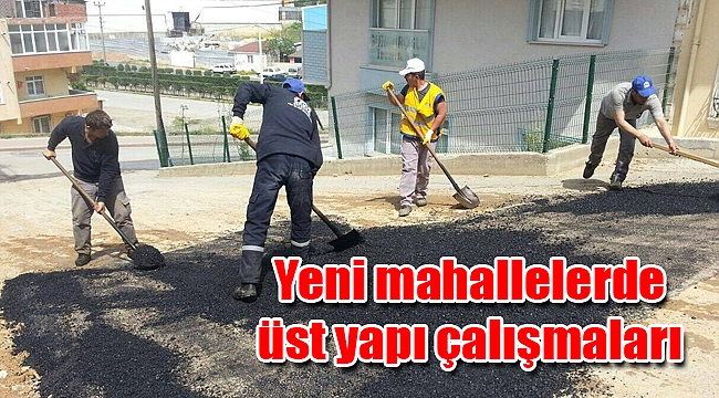 Yeni mahallelerde üst yapı çalışmaları