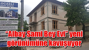 “Albay Sami Bey Evi” yeni görünümüne kavuşuyor