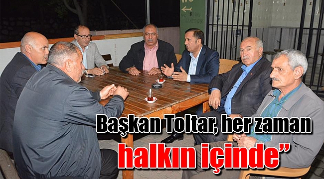 Başkan Toltar, her zaman halkın içinde’’