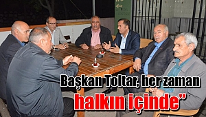 Başkan Toltar, her zaman halkın içinde’’