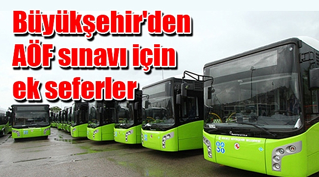 Büyükşehir'den AÖF sınavı için ek seferler