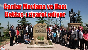 Canlar Mevlana ve Hacı Bektaş-ı ziyaret ediyor