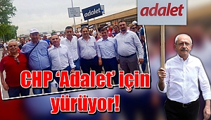 CHP 'Adalet' için yürüyor!