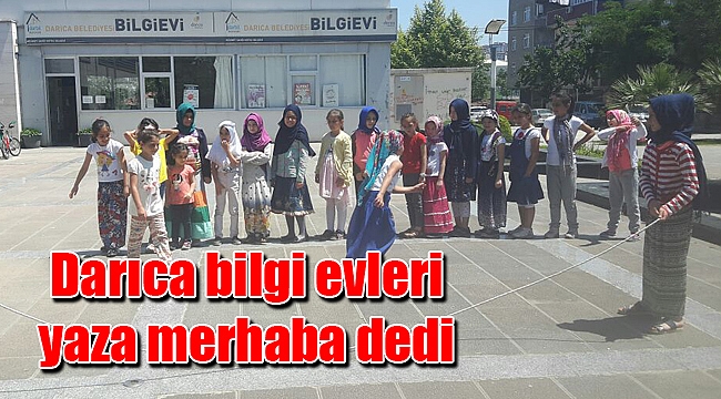 Darıca bilgi evleri yaza merhaba dedi