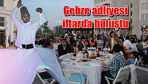 Gebze adliyesi iftarda buluştu