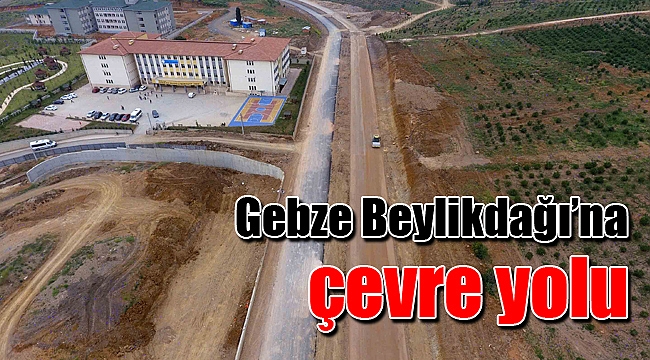 Gebze Beylikdağı’na çevre yolu