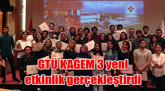 GTÜ KAGEM 3 yeni etkinlik gerçekleştirdi
