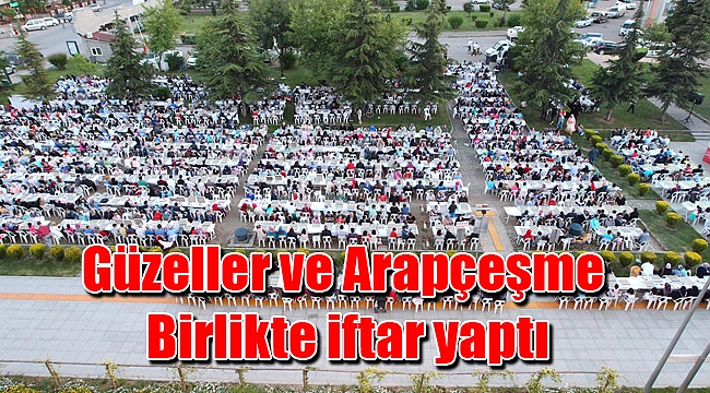 Güzeller ve Arapçeşme Birlikte iftar yaptı