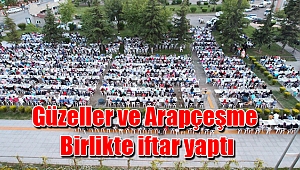 Güzeller ve Arapçeşme Birlikte iftar yaptı
