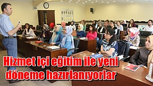 Hizmet içi eğitim ile yeni döneme hazırlanıyorlar
