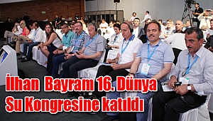 İlhan Bayram 16. Dünya Su Kongresine katıldı